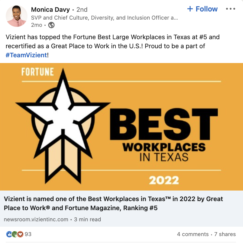 A screenshot of a LinkedIn post from Monica Davy, SVP and Chief Culture, Diversity, and Inclusion Officer at Vizient. The post says “Vizient has topped the Fortune Best Large Workplaces in Texas at #5 and recertified as a Great Place to Work in the U.S.! Proud to be part of #TeamVizient!”. The post has 93 reactions, 4 comments and 7 shares. 